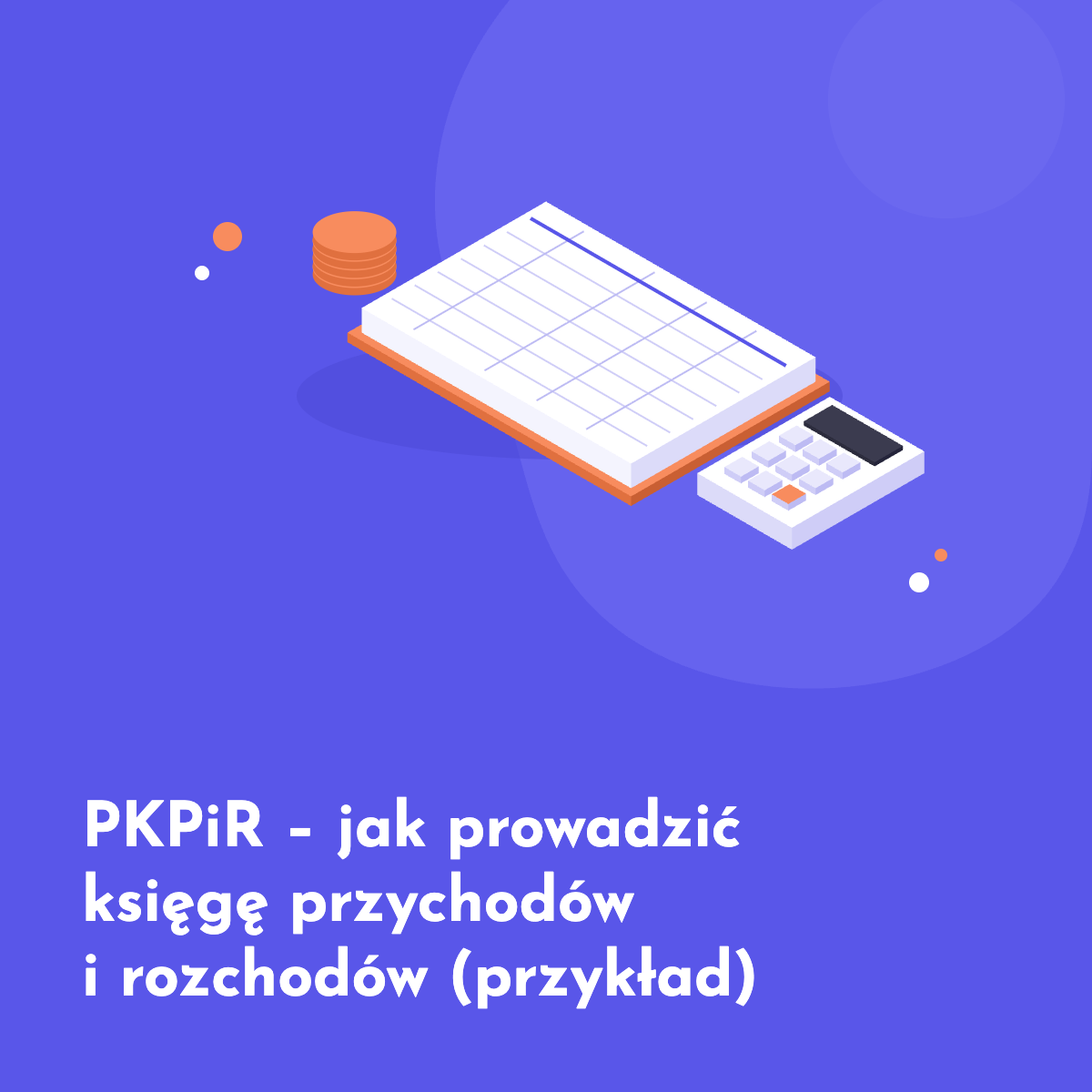 PKPiR – jak prowadzić księgę przychodów i rozchodów (przykład)