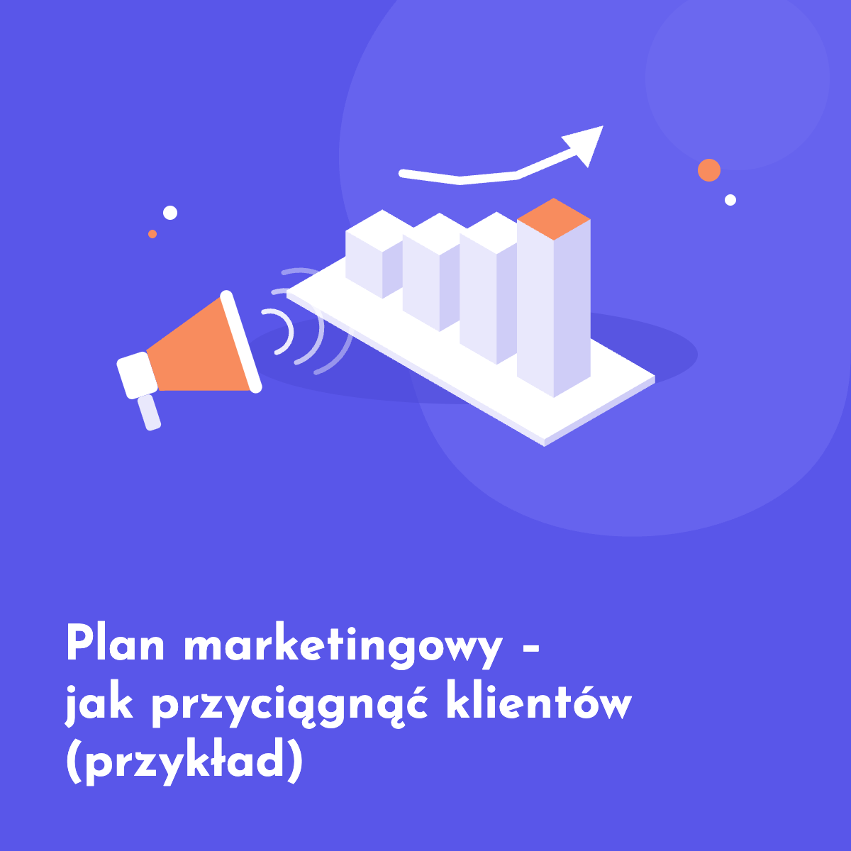 Plan marketingowy – przykład i jak przyciągnąć klientów